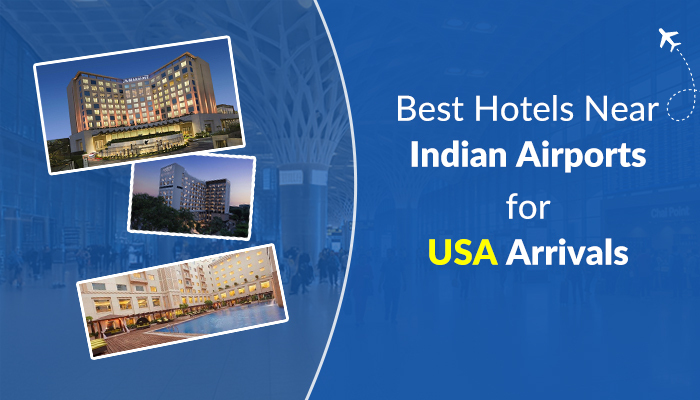 Best Hotels Near Indian Airports for US Arrivals
