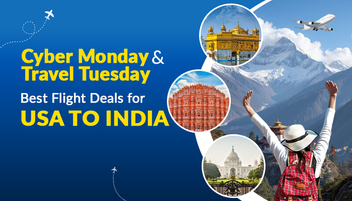Cyber Monday & Travel Tuesday: Explore Best Flight Deals in 2025 for USA to India