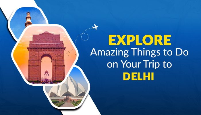Book Flights to Delhi and Explore Amazing Things to Do on Your Trip