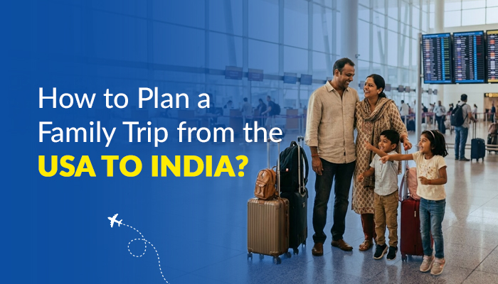 How to Plan a Family Trip from the USA to India?