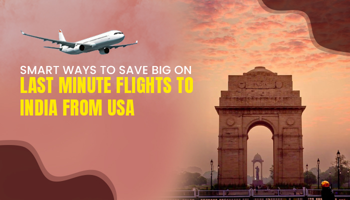 Last Minute Flights to India from the USA: Smart Ways to Save Big