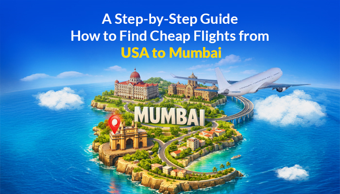 A Step-by-Step Guide: How to Find Cheap Flights from USA to Mumbai
