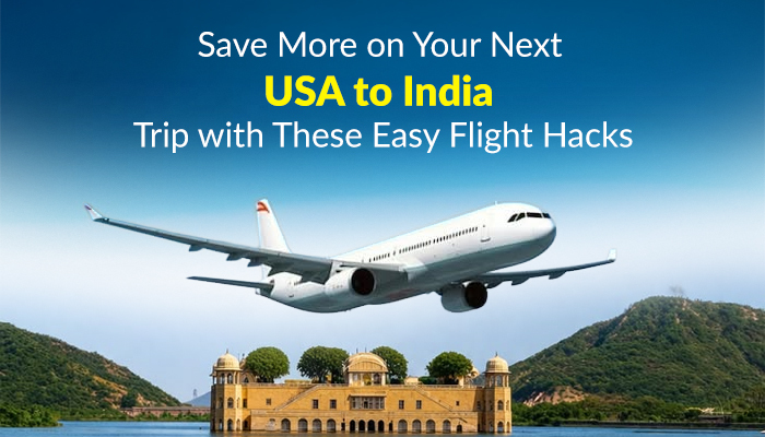 Save More on Your Next USA to India Trip with These Easy Flight Hacks